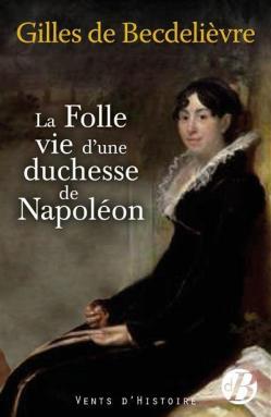La folle vie dune duchesse de napoleon 5017595